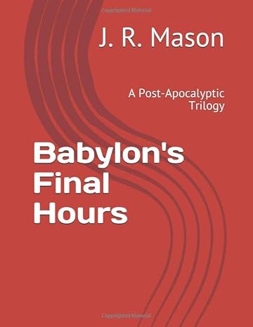 Babylon's Final Hours: A Post-Apocalyptic Trilogy