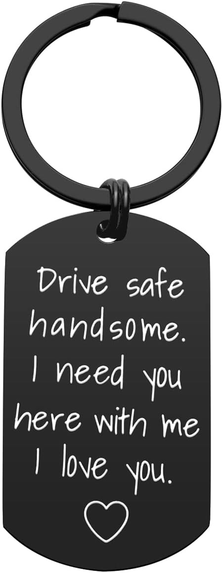 iWenSheng Drive Safe Keychain for Boyfriend Husband - Drive Safe Handsome I Need You Here With Me Keyring, Birthday Valentines Day Gifts for Him Men
