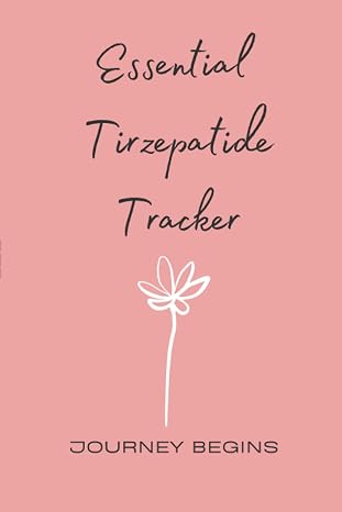 Essential Tirzepatide Tracker | Journey Begins: The Ultimate Companion Journal for the First Six Months of Your Weight Loss Journey | Capture Trends and Record Questions for Clinic Appointments