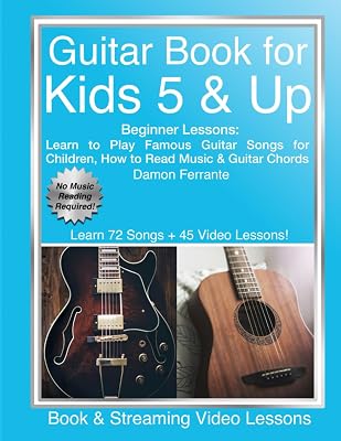 Guitar Book for Kids 5 & Up - Beginner Lessons: Learn to Play Famous Guitar Songs for Children, How to Read Music & Guitar Chords Book & Streaming Videos Paperback January 17, 2018