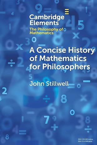 A Concise History of Mathematics for Philosophers (Elements in the Philosophy of Mathematics)