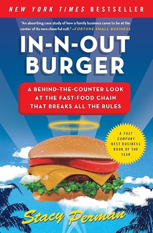 In-N-Out Burger: A Behind-the-Counter Look at the Fast-Food Chain That Breaks All the Rules A New York Times Bestseller About California's Family Business Titan