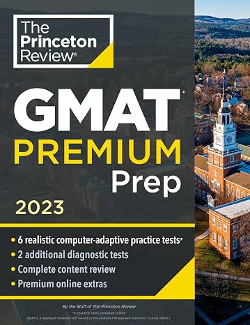 Princeton Review GMAT Premium Prep, 2023: 6 Computer-Adaptive Practice Tests + Review & Techniques + Online Tools (Graduate School Test Preparation)